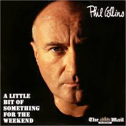 Phil Collins : A Little Bit of Something for the Weekend
